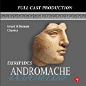 Andromache Audiobook by  Euripides, Bruce Van Deventer (translator), Gene Openshaw, Amy Escobar Narrated by Sonya Joseph, Andrew McGinn