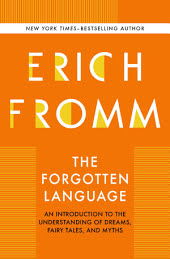 The Forgotten Language: An Introduction to the Understanding of Dreams, Fairy Tales, and Myths