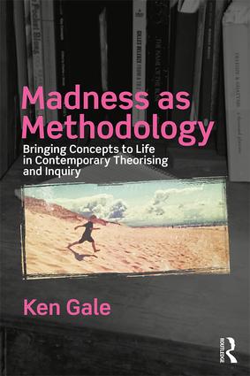 Madness as Methodology: Bringing Concepts to Life in Contemporary Theorising and Inquiry book cover