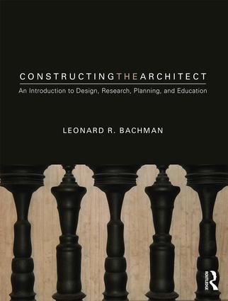 Constructing the Architect: An Introduction to Design, Research, Planning, and Education book cover