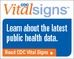 CDC Vital Signs® – Learn about the latest public health data. Read CDC Vital Signs®…