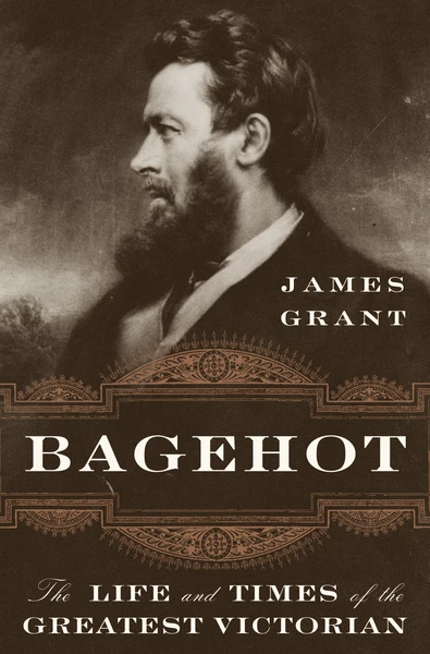 Bagehot - The Life and Times of the Greatest Victorian