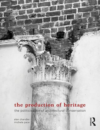 The Production of Heritage: The Politicisation of Architectural Conservation book cover