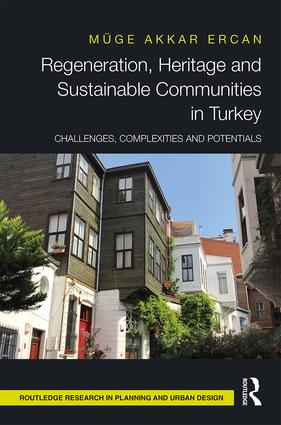 Regeneration, Heritage and Sustainable Communities in Turkey: Challenges, Complexities and Potentials book cover