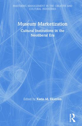 Museum Marketization: Cultural Institutions in the Neoliberal Era book cover