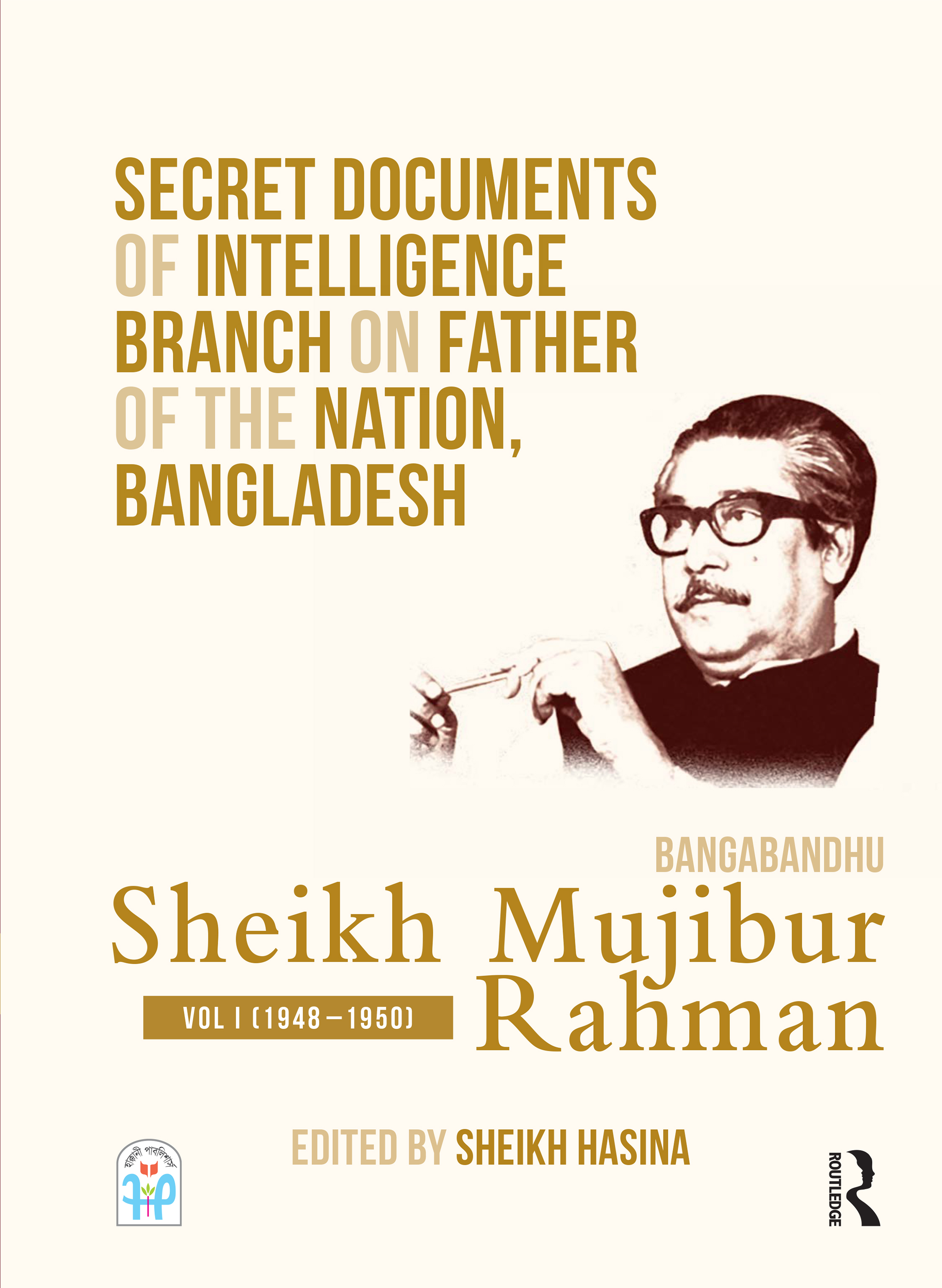 Secret Documents of Intelligence Branch on Father of The Nation, Bangladesh: Bangabandhu Sheikh Mujibur Rahman: Vol 1 (1948-1950) book cover