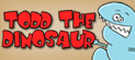 Todd the Dinosaur