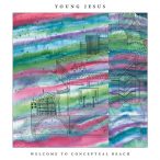 Young Jesus – Welcome To Conceptual Beach
