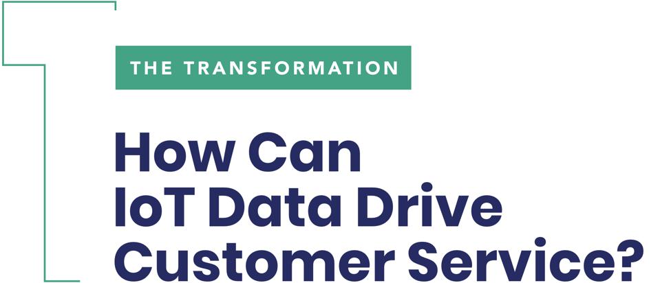 The Transformation 1: How Can IoT Data Drive Customer Service?