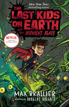 The Last Kids on Earth and the Midnight Blade by Max Brallier; Illustrated by Douglas Holgate