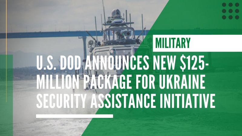 U.S. DOD announces new $125-million package for the Ukraine Security Assistance Initiative