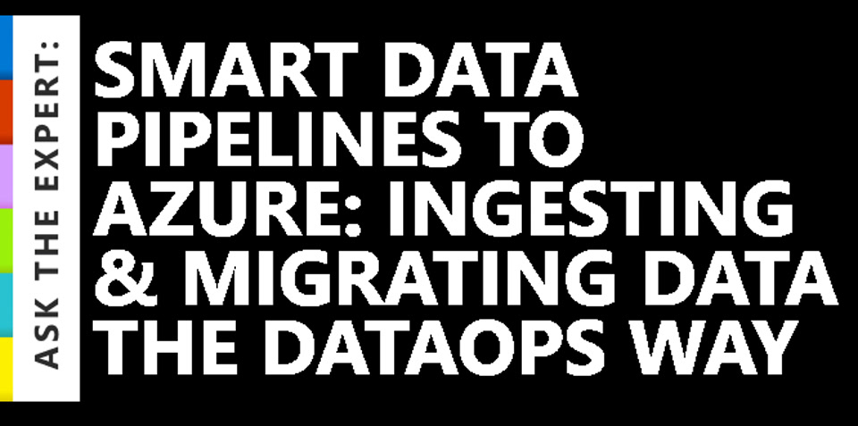 Ask the Expert: Smart Data Pipelines to Azure: Ingesting and migrating data the DataOps way