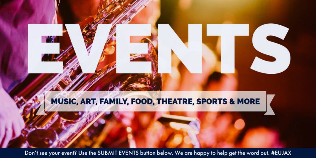 EU Jax, Events, Jacksonville, Florida, Concerts, Theatre, Music, Art, Dance, Sports, Family Events, Free Events, Duval County, First Coast, Broadway, exhibits, shows