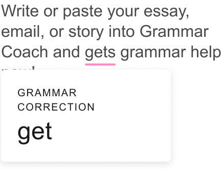 Write or paste your essay, email, or story into Grammar Coach and get grammar help