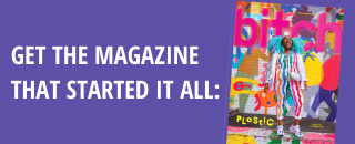 The cover of the Plastic issue of Bitch magazine with the text "Get the magazine that started it all:"