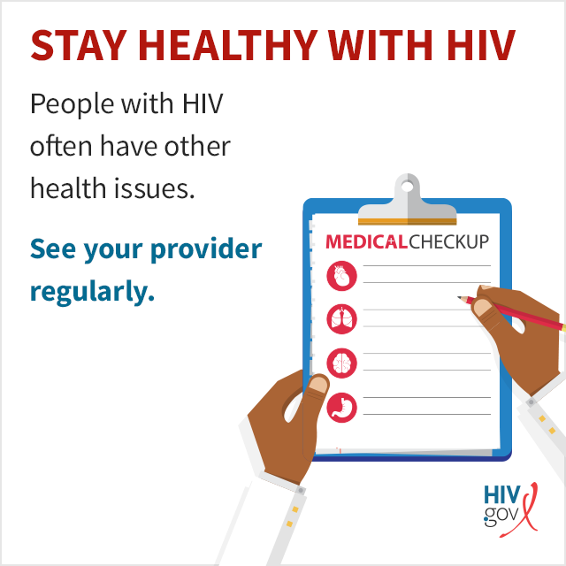 People living with HIV often have other health issues. See your provider regularly.