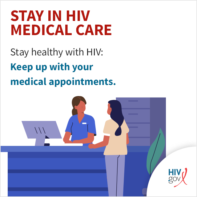 Stay healthy with HIV: Keep up with your medical appointments.