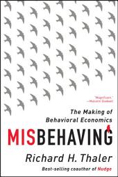 Icon image Misbehaving: The Making of Behavioral Economics