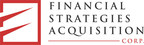 Financial Strategies Acquisition Corp. annonce le report de la Date de fin et un apport supplémentaire au compte en fiducie pour reporter la Date de fin
