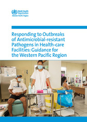 Responding to outbreaks of antimicrobial-resistant pathogens in health-care facilities: guidance for the Western Pacific region