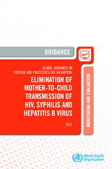 Global guidance on criteria and processes for validation: elimination of mother-to-child 
transmission of HIV, syphilis and hepatitis B virus