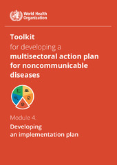 Toolkit for developing a multisectoral action plan for noncommunicable diseases: module 4: developing an implementation plan