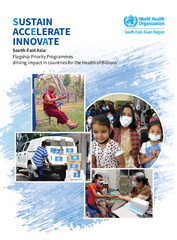 Sustain Accelerate Innovate - South-East Asia: flagship priority programmes driving impact in countries for the health of billions