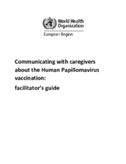 Communicating with caregivers about the Human Papillomavirus vaccination: facilitator’s guide