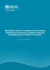 Operational research on tuberculosis screening feasibility and outcomes in patients requiring hospitalization for COVID-19 in Belarus: project report