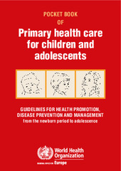 Pocket book of primary health care for children and adolescents: guidelines for health promotion, disease prevention and management from the newborn period to adolescence