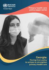 Georgia: moving from policy to actions to strengthen primary health care: primary heath care policy paper series