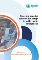 Ethics and adaptive platform trial design in public health emergencies: meeting report,18-19 July 2022, Geneva, Switzerland,