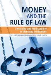Icon image Money and the Rule of Law: Generality and Predictability in Monetary Institutions