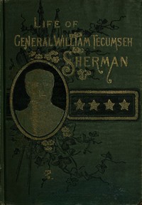 Cover image for Life of Wm. Tecumseh Sherman. Late Retired General. U. S. A.