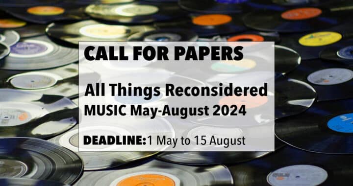 Call for Papers: All Things Reconsidered [MUSIC] May-August 2024