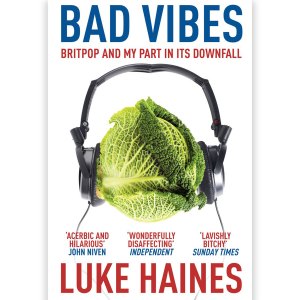 Luke Haines: Bad Vibes: Britpop and My Role in Its Downfall (2009)