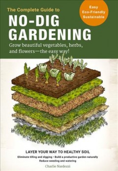 The complete guide to no-dig gardening : grow beautiful vegetables, herbs, and flowers - the easy way! Book cover