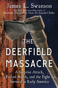 The Deerfield Massacre : a surprise attack, a forced march, and the fight for survival in early America Book cover