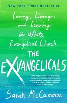 The exvangelicals : loving, living, and leaving the white evangelical church Book cover