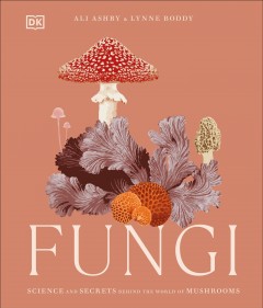 Fungi : discover the science and secrets behind the world of mushrooms Book cover