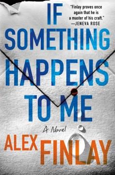 If something happens to me : a novel Book cover