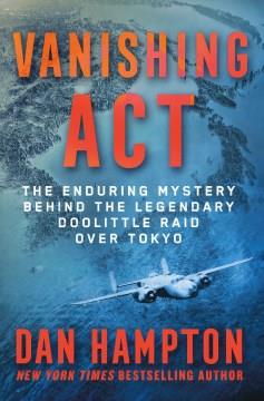 Vanishing act : the enduring mystery behind the legendary Doolittle raid over Tokyo Book cover