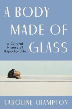 A body made of glass : a history of hypochondria Book cover