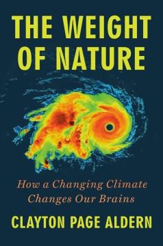 The weight of nature : how a changing climate changes our brains Book cover