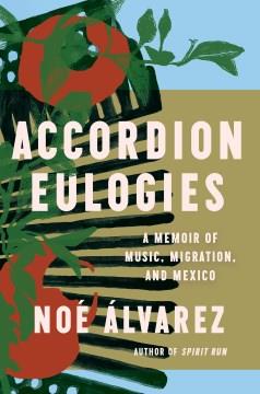 Accordion Eulogies: A Memoir of Music, Migration, and Mexico Book cover