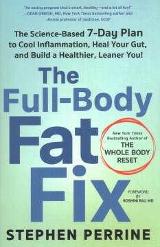 The full-body fat fix : the science-based 7-day plan to cool inflammation, heal your gut, and build a healthier, leaner you Book cover