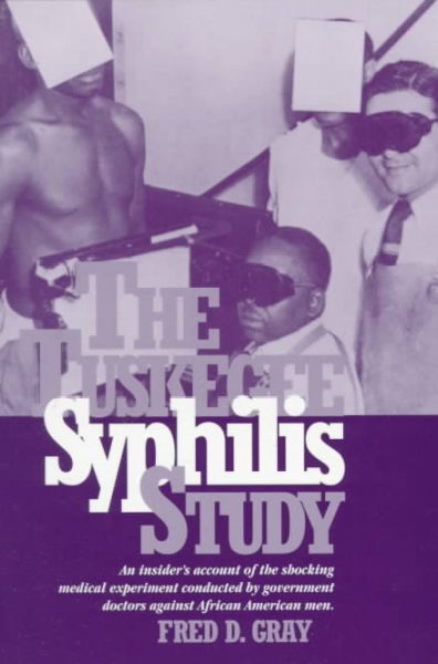 The Tuskegee Syphilis Study : the real story and beyond 