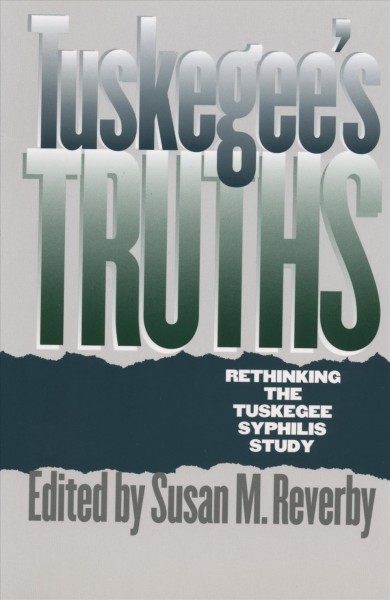 Tuskegee's truths : rethinking the Tuskegee syphilis study 