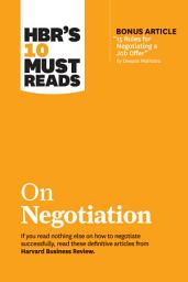 Icon image HBR's 10 Must Reads on Negotiation (with bonus article "15 Rules for Negotiating a Job Offer" by Deepak Malhotra)