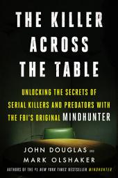 「The Killer Across the Table: Unlocking the Secrets of Serial Killers and Predators with the FBI's Original Mindhunter」圖示圖片